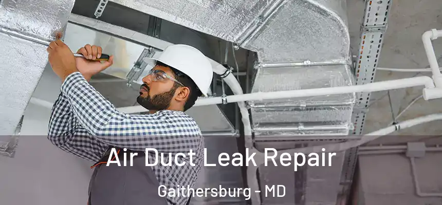 Air Duct Leak Repair Gaithersburg - MD