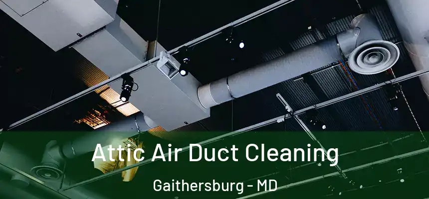 Attic Air Duct Cleaning Gaithersburg - MD