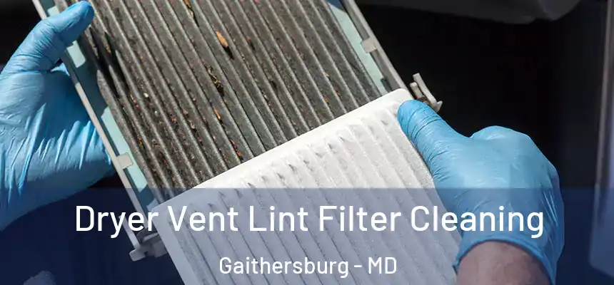 Dryer Vent Lint Filter Cleaning Gaithersburg - MD
