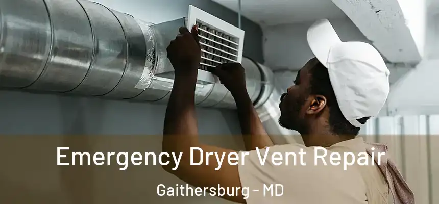 Emergency Dryer Vent Repair Gaithersburg - MD