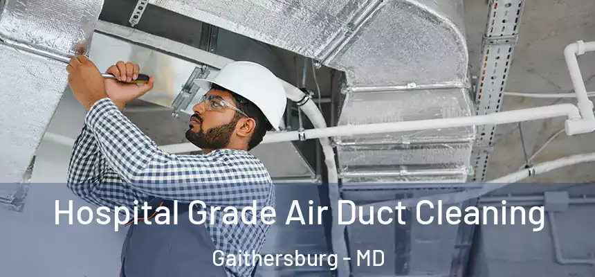 Hospital Grade Air Duct Cleaning Gaithersburg - MD