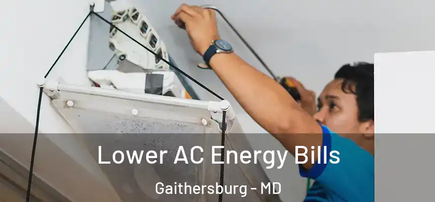 Lower AC Energy Bills Gaithersburg - MD
