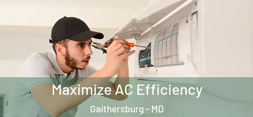 Maximize AC Efficiency Gaithersburg - MD