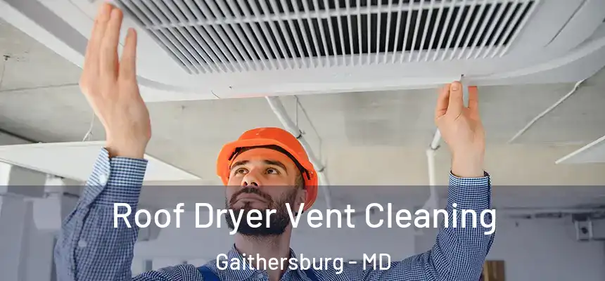 Roof Dryer Vent Cleaning Gaithersburg - MD