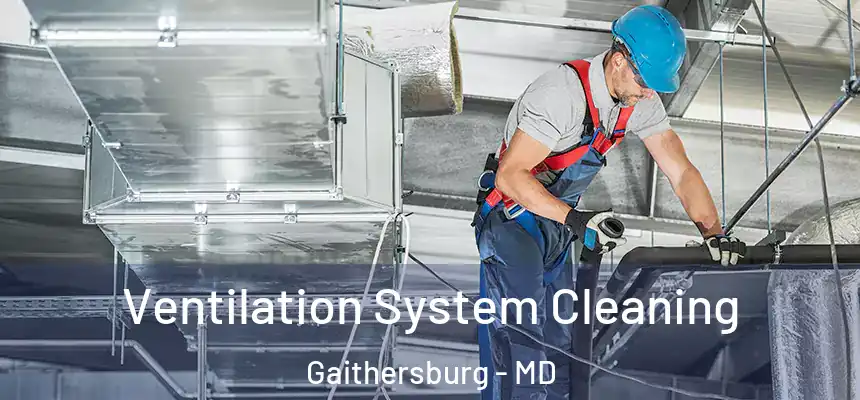  Ventilation System Cleaning Gaithersburg - MD