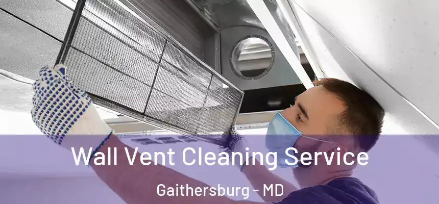 Wall Vent Cleaning Service Gaithersburg - MD